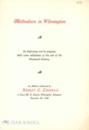 Order Nr. 67550 METHODISM IN WILMINGTON, ITS BEGINNINGS AND ITS PROGRESS WITH SOME REF ECTIONS AT...