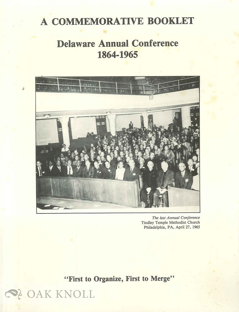 Order Nr. 67564 COMMEMORATIVE BOOKLET, DELAWARE ANNUAL CONFERENCE, 1864-1965, "FIRST T O ORGANIZE, FIRST TO MERGE." Lewis V. Baldwin.
