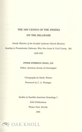 1693 CENSUS OF THE SWEDES ON THE DELAWARE. FAMILY HISTORIES OF THE SWEDISH LUTHERAN CHURCH MEMBERS RESIDING IN PENNSYLVANIA, DELAWARE, WEST NEW JERSEY & CECIL COUNTY, MD. 1638-1693.