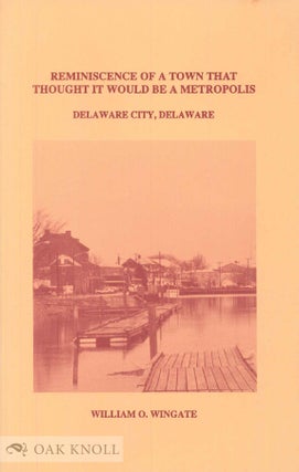 Order Nr. 67650 REMINISCENCE OF A TOWN THAT THOUGHT IT WOULD BE A METROPOLIS, DELAWARE CITY,...