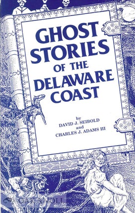 Order Nr. 68008 GHOST STORIES OF THE DELAWARE COAST. David J. Seibold, Charles J. Adams Iii