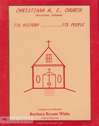 Order Nr. 68021 CHRISTIANA M.E. CHURCH, CHRISTIANA, DELAWARE. ITS HISTORY ... ITS PEOPLE. Barbara...