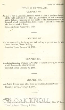 LAWS OF THE STATE OF DELAWARE, PASSED AT AN ADJOURNED SESSION OF THE GENERAL ASSEMBLY, COMMENCED AND HELD AT DOVER, ON TUESDAY, THE NINTH DAY OF JANUARY, A.D. 1866, AND OF THE INDEPENDENCE OF THE UNITED STATES, THE NINETIETH. VOL. 13. -- PART 1. With PART 2. 1867. With PART 3. 1869.