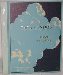 JACK LONDON FIRST EDITIONS ILLUSTRATED, A CHRONOLOGICAL REFERENCE GUIDE.