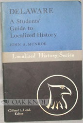 DELAWARE, A STUDENTS' GUIDE TO LOCALIZED HISTORY. John A. Munroe.