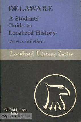 Order Nr. 68554 DELAWARE, A STUDENTS' GUIDE TO LOCALIZED HISTORY. John A. Munroe