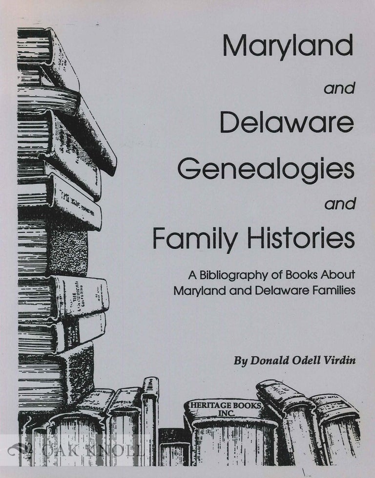 Order Nr. 68698 MARYLAND AND DELAWARE GENEALOGIES AND FAMILY HISTORIES, A BIBLIOGRAPHY OF BOOKS ABOUT MARYLAND AND DELAWARE FAMILIES. Donald Odell Virdin.