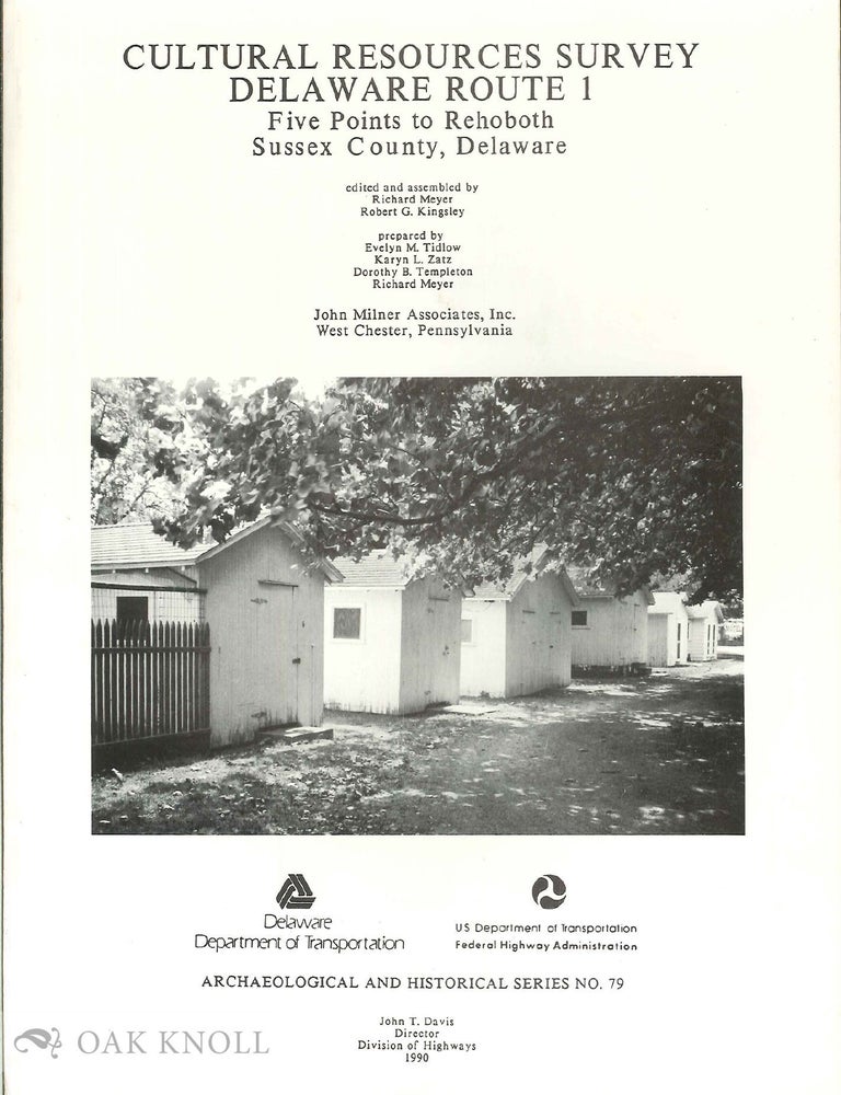 Order Nr. 68798 CULTURAL RESOURCES SURVEY, DELAWARE ROUTE 1, FIVE POINTS TO REHOBOTH SUSSEX COUNTY, DELAWARE. Richard Meyer, Robert G. Kingsley.