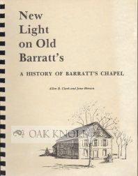 Order Nr. 68861 NEW LIGHT ON OLD BARRATT'S, A HISTORY OF BARRATT'S CHAPEL. Allen B. Clark, Jane...