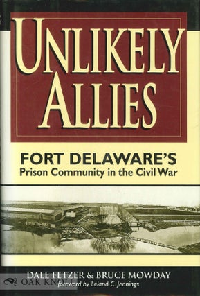 Order Nr. 68929 UNLIKELY ALLIES, FORT DELAWARE'S PRISON COMMUNITY IN THE CIVIL WAR. Dale...