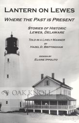 Order Nr. 68935 LANTERN ON LEWES, WHERE THE PAST IS PRESENT. STORIES OF HISTORIC LEWES, DELAWARE TOLD IN A LIVELY MANNER. Hazel D. Brittingham.