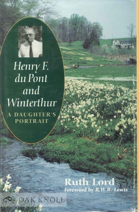 Order Nr. 69395 HENRY F. DU PONT AND WINTERTHUR, A DAUGHTER'S PORTRAIT. Ruth Lord