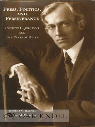 Order Nr. 69407 PRESS, POLITICS AND PERSERVANCE, EVERETT C. JOHNSON AND THE PRESS OF KELLS....