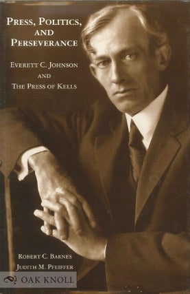 Order Nr. 69407 PRESS, POLITICS AND PERSERVANCE, EVERETT C. JOHNSON AND THE PRESS OF KELLS....