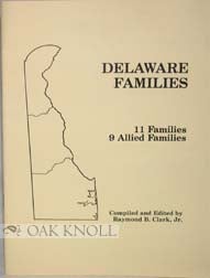 Order Nr. 69433 DELAWARE FAMILIES: A COLLECTION OF ELEVEN REPRESENTATIVE FAMILY ARTICLES AND NINE ALLIED FAMILIES IN THREE COUNTIES: KENT, NEW CASTLE AND SUSSEX. Raymond B. Clark Jr.