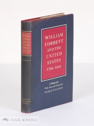 Order Nr. 69784 WILLIAM COBBETT AND THE UNITED STATES, 1792-1835. A BIBLIOGRAPHY WITH NOTES AND...