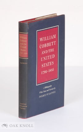 Order Nr. 69784 WILLIAM COBBETT AND THE UNITED STATES, 1792-1835. A BIBLIOGRAPHY WITH NOTES AND...
