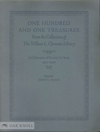 ONE HUNDRED AND ONE TREASURES FROM THE COLLECTIONS OF THE WILLIAM L. CLEMENTS LIBRARY, A. John C. Dann.