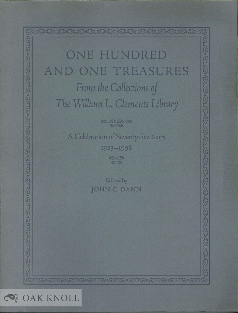 Order Nr. 70247 ONE HUNDRED AND ONE TREASURES FROM THE COLLECTIONS OF THE WILLIAM L. CLEMENTS LIBRARY, A CELEBRATION OF SEVENTY-FIVE YEARS, 1923-1998. John C. Dann.