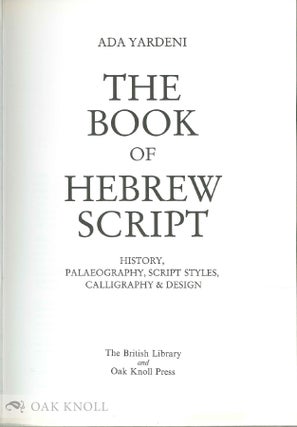 THE BOOK OF HEBREW SCRIPT: HISTORY, PALAEOGRAPHY, SCRIPT STYLES, CALLIGRAPHY & DESIGN.