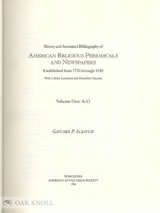 HISTORY AND ANNOTATED BIBLIOGRAPHY OF AMERICAN RELIGIOUS PERIODICALS AND NEWSPAPERS ESTABLISHED FROM 1730 THROUGH 1830, WITH LIBRARY LOCATIONS AND MICROFORM SOURCES.