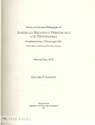 HISTORY AND ANNOTATED BIBLIOGRAPHY OF AMERICAN RELIGIOUS PERIODICALS AND NEWSPAPERS ESTABLISHED FROM 1730 THROUGH 1830, WITH LIBRARY LOCATIONS AND MICROFORM SOURCES.