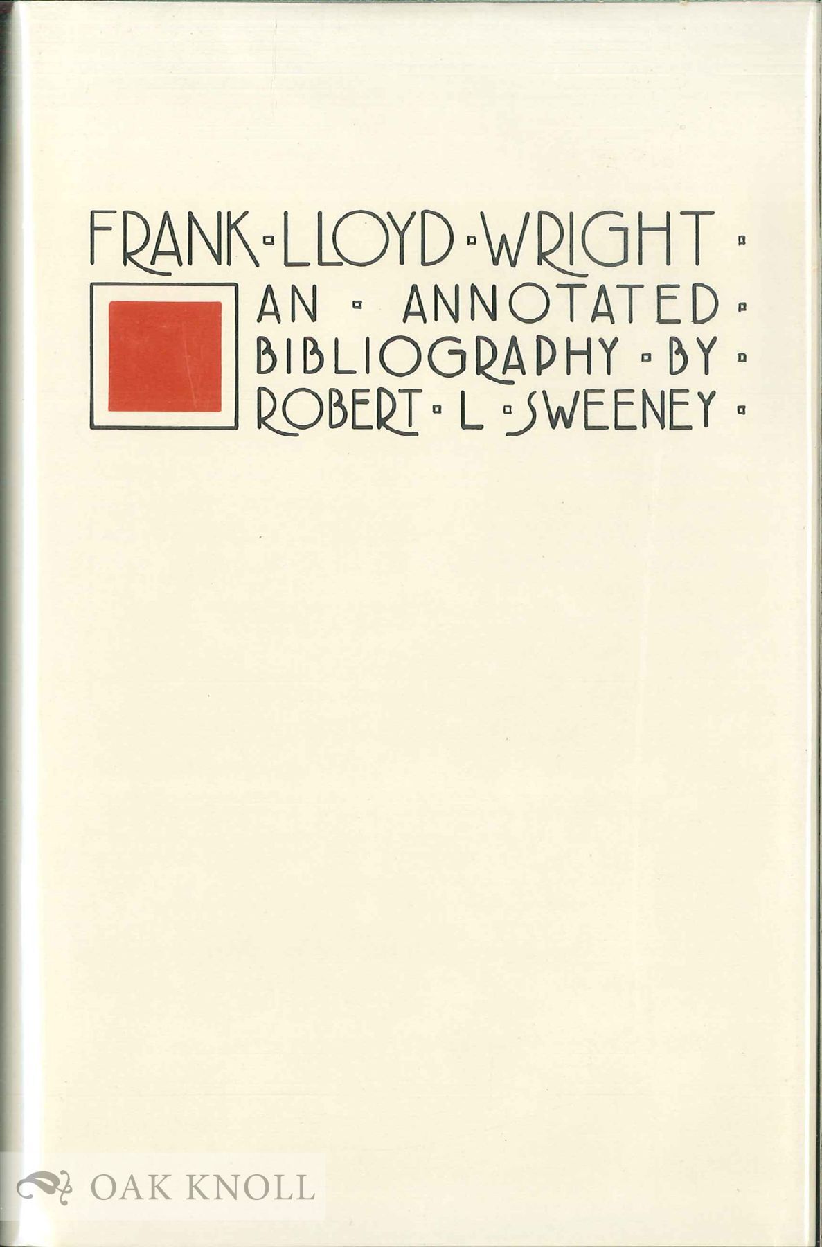 FRANK LLOYD WRIGHT, AN ANNOTATED BIBLIOGRAPHY | Robert L. Sweeney