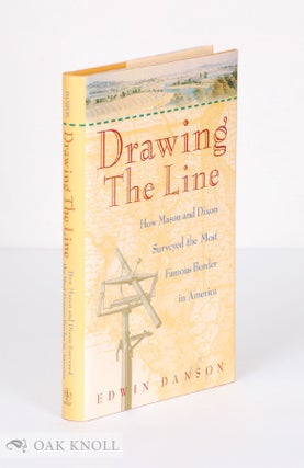Order Nr. 72769 DRAWING THE LINE, HOW MASON AND DIXON SURVEYED THE MOST FAMOUS BORDER IN AMERICA....