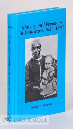 Order Nr. 72797 SLAVERY AND FREEDOM IN DELAWARE, 1639-1865. William H. Williams
