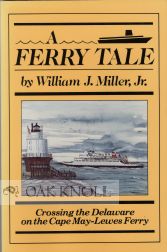 Order Nr. 72809 A FERRY TALE, CROSSING THE DELAWARE ON THE CAPE MAY - LEWES FERRY. William J. Miller Jr.