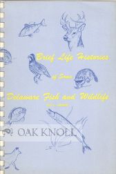 Order Nr. 72816 BRIEF LIFE HISTORIES OF SOME DELAWARE FISH AND WILDLIFE. Jay L. Harmic