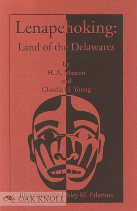 Order Nr. 72844 LENAPEHOLKING: LAND OF THE DELAWARES. H. A. Maxson, Claudia H. Young