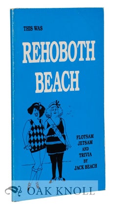 Order Nr. 72949 THIS WAS REHOBOTH BEACH, FLOTSAM, JETSAM AND TRIVIA. Jack Beach