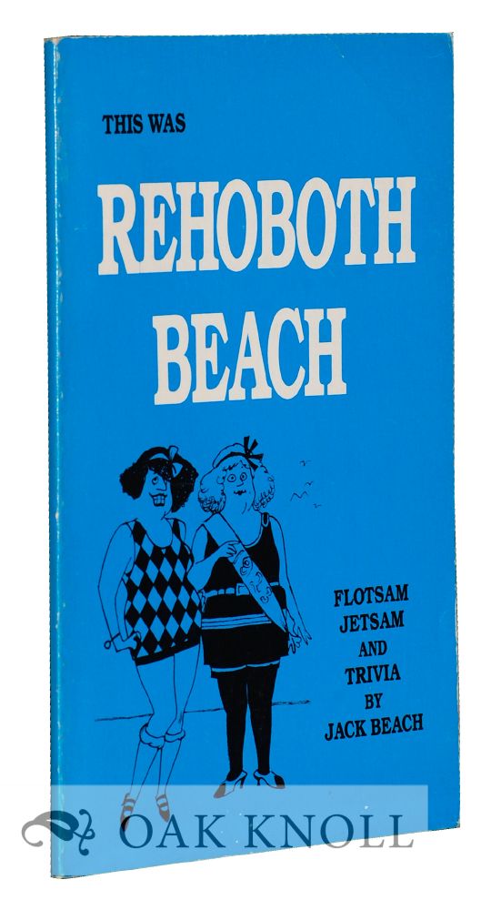 Order Nr. 72949 THIS WAS REHOBOTH BEACH, FLOTSAM, JETSAM AND TRIVIA. Jack Beach.