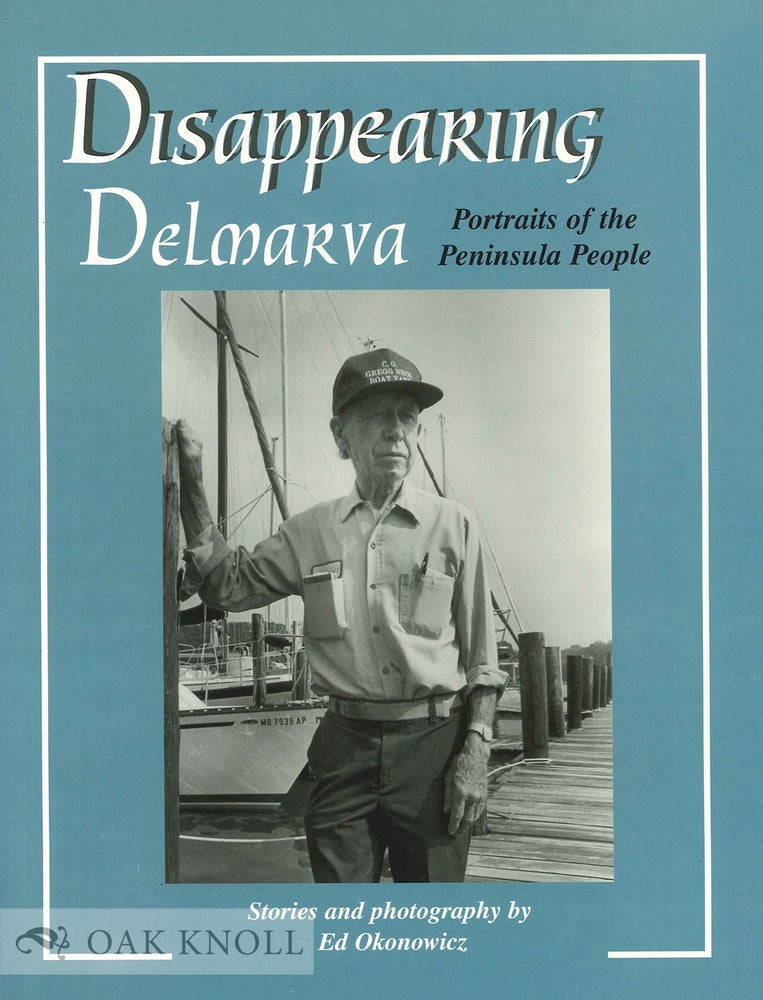 Order Nr. 73210 DISAPPEARING DELMARVA, PORTRAITS OF THE PENINSULA PEOPLE. Ed Okonowicz.