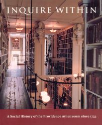 Order Nr. 73242 INQUIRE WITHIN: A SOCIAL HISTORY OF THE PROVIDENCE ATHENAEUM SINCE 1753. Jane Lancaster.