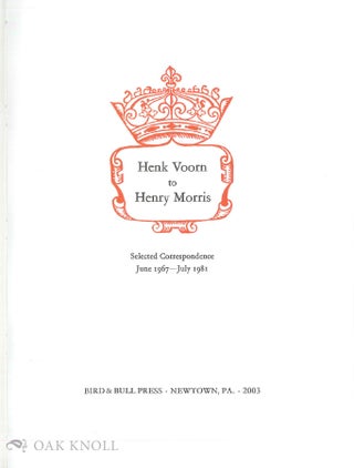 HENK VOORN TO HENRY MORRIS, SELECTED CORRESPONDENCE, JUNE 1967--JULY 1981.