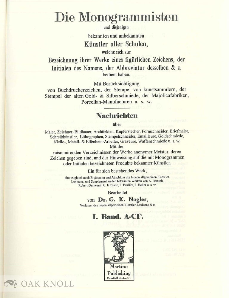 Order Nr. 73391 DIE MONOGRAMMISTEN, UND DIEJENIGEN BEKANNTEN UND UNBEKANNTEN KUNSTLER ALLER SCHULEN, WELCHE SICH ZUR BEZEICHNUNG IHRER WERKE EINES FIGURLICHEN ZEICHENS, DER INITIALEN DES NAMENS, DER ABBREVIATUR DESSELBEN, &C., BEDIENT HABEN. G. K Nagler.