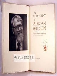 THE WORK & PLAY OF ADRIAN WILSON, A BIBLIOGRAPHY WITH COMMENTARY.