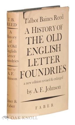 HISTORY OF THE OLD ENGLISH LETTER FOUNDRIES WITH NOTES, HISTORICAL AND BIBLIOGRAPHICAL ON THE. Talbot Baines Reed.