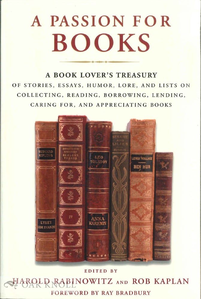 Order Nr. 73502 A PASSION FOR BOOKS, A BOOK LOVER'S TREASURY OF STORIES, ESSAYS, HUMOR, LORE, AND LISTS ON COLLECTING, READING, BORROWING, LENDING, CARING FOR, AND APPRECIATING BOOKS. Harold Rabinowitz, Rob Kaplan.