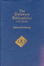 Order Nr. 73751 THE DELAWARE BIBLIOPHILES, 1977-2002, A HISTORY & ANTHOLOGY. Gordon A. Pfeiffer,...