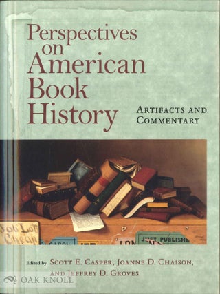 Order Nr. 74028 PERSPECTIVES ON AMERICAN BOOK HISTORY, ARTIFACTS AND COMMENTARY. Scott E. Casper