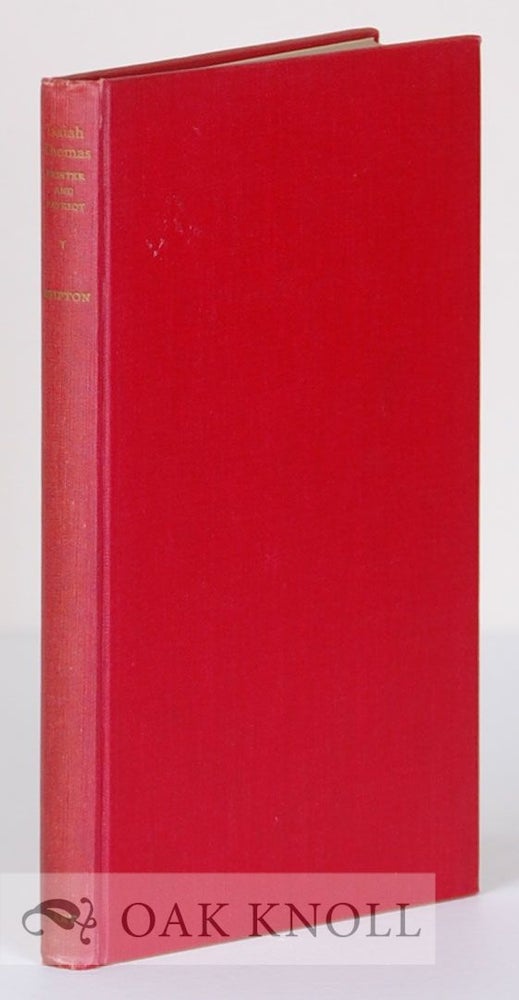 Order Nr. 74122 ISAIAH THOMAS, PRINTER, PATRIOT AND PHILANTHROPIST, 1749-1831. Clifford K. Shipton.