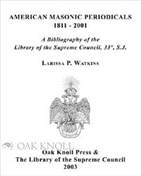 Order Nr. 74528 AMERICAN MASONIC PERIODICALS 1811-2001. Larissa P. Watkins