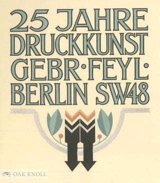 25 JAHRE DRUCKKUNST GEBR. FEYL. BERLIN, SW 48