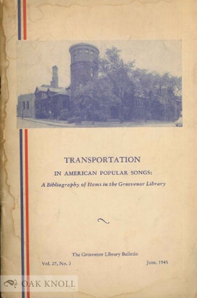 Order Nr. 74744 TRANSPORTATION IN AMERICAN POPULAR SONGS, A BIBLIOGRAPHY OF ITEMS IN THE...