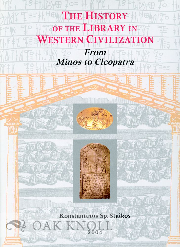 Order Nr. 74805 THE HISTORY OF THE LIBRARY IN WESTERN CIVILIZATION: FROM MINOS TO CLEOPATRA. Konstantinos Staikos.