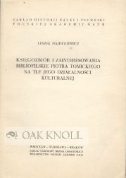 Order Nr. 74821 KSIEGOZBIOR I ZAINTERESOWANIA BIBLIOFILSKIE PIOTRA TOMICKIEGO, NA TLE JEGO DZIALALNOSCI KULTURALNEJ. Leszek Hajdukiewicz.