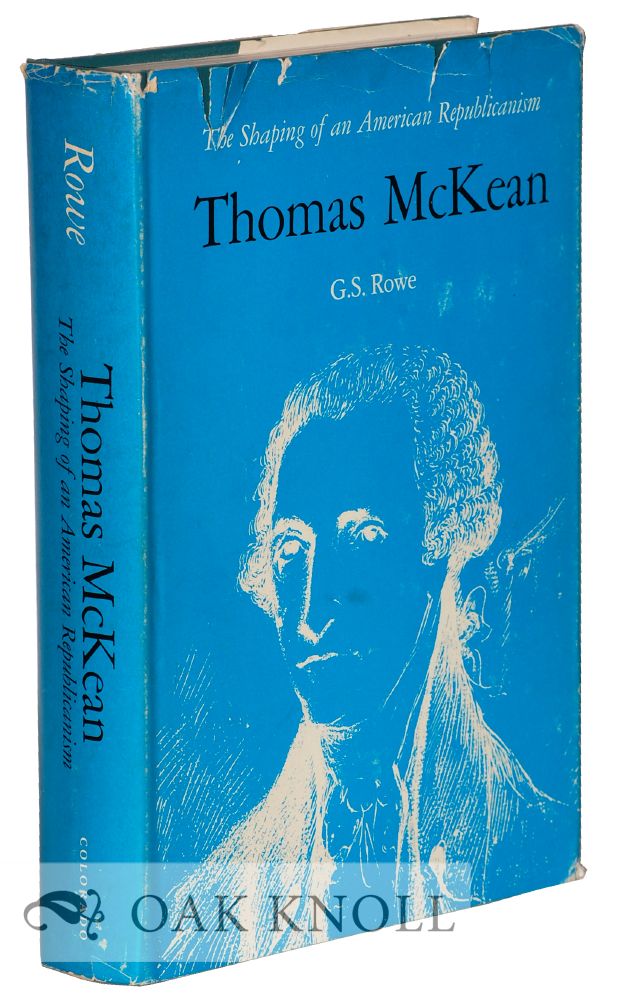 Order Nr. 74935 THOMAS McKEAN, THE SHAPING OF AN AMERICAN REPUBLICANISM. G. S. Rowe.